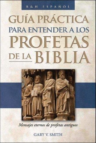 Guia Practica Para Entender Los Profetas De La Biblia 1 Guia Practica Para Entender Los Profetas De La Biblia
