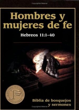 Biblia De Bosquejos Y Sermones/Hombres Y Mujeres De Fe