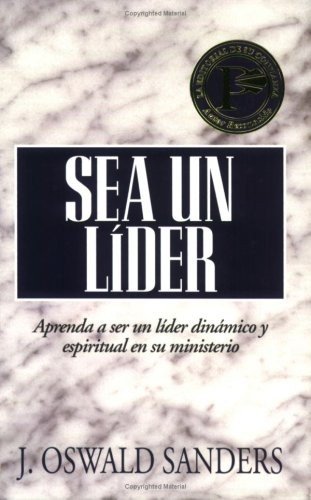 Sea Un Lider/Aprenda A Ser Un Lider Dinamico Y Espiritual En S 1 Sea Un Lider/Aprenda A Ser Un Lider Dinamico Y Espiritual En S