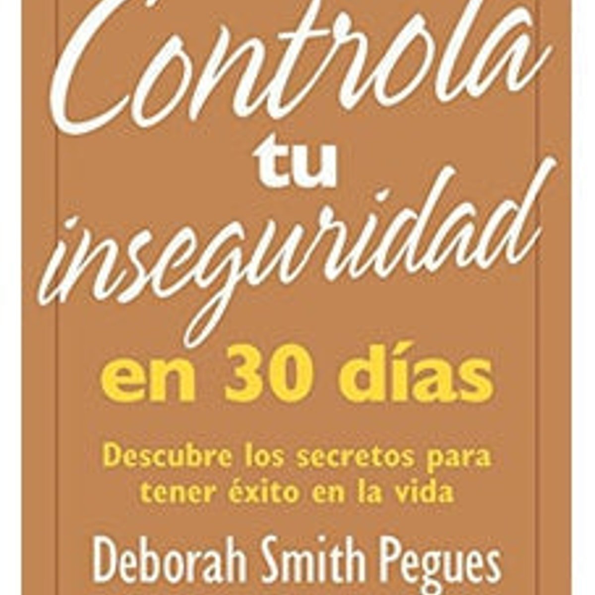 Controla Tu Inseguridad En 30 Dias 1 Controla Tu Inseguridad En 30 Dias