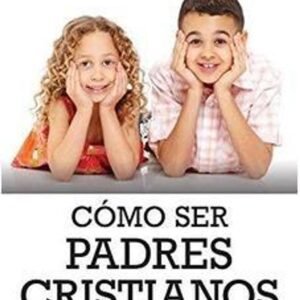 Como ser Padres cristianos exitosos