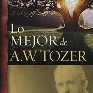 Lo Mejor De A.W.Tozer/Libro Uno