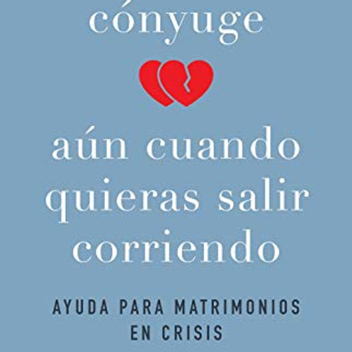 Ama a Tu Cónyuge AúnCuando Quieras Salir Corriendo 1 Ama a Tu Cónyuge AúnCuando Quieras Salir Corriendo