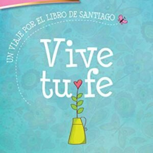 Vive Tu Fe/Un Viaje Por El Libro De Santiago