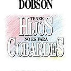 Libro Tener Hijos No Es Para Cobarde,James C, Dobson