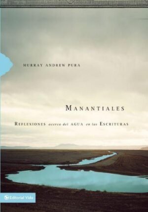 Manantiales/Reflexiones Acerca Del Agua En Las Escrituras