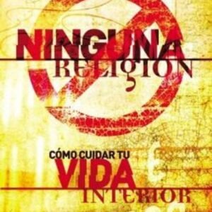 Ninguna Religion: Como Cuidar Tu Vida Interior, Fernando Altare