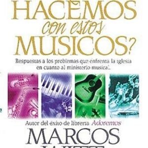 Libro ¿Qué Hacemos Con Estos Músicos?, Marcos Witt