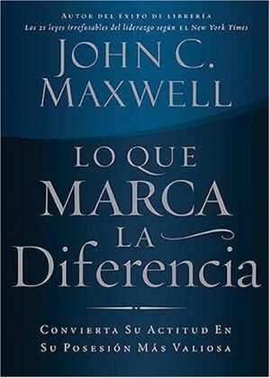 Lo Que Marca La Diferencia/Convierta Su Actitud En Su Posesion Mas Valiosa
