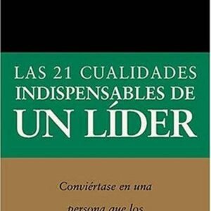 Las 21 cualidades indispensables de un líder [Libro]