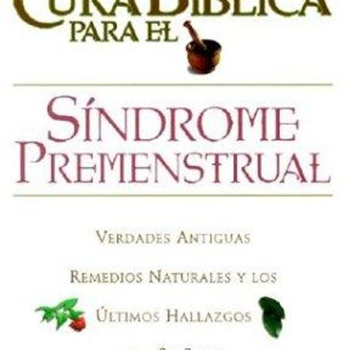 Libro La Cura Bíblica Para El Síndrome Premenstrual, Don Colbert 1 Libro La Cura Bíblica Para El Síndrome Premenstrual, Don Colbert