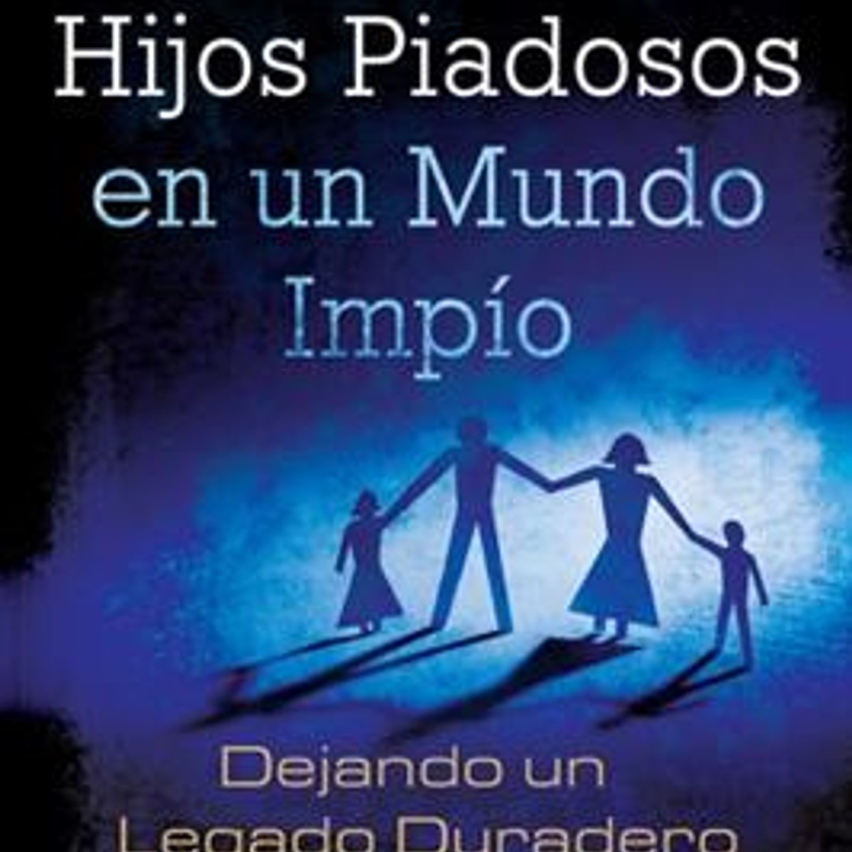 Crianza De Hijos Piadosos En Un Mundo Impio 1 Crianza De Hijos Piadosos En Un Mundo Impio