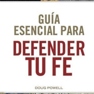 Guia esencial para defender tu fe