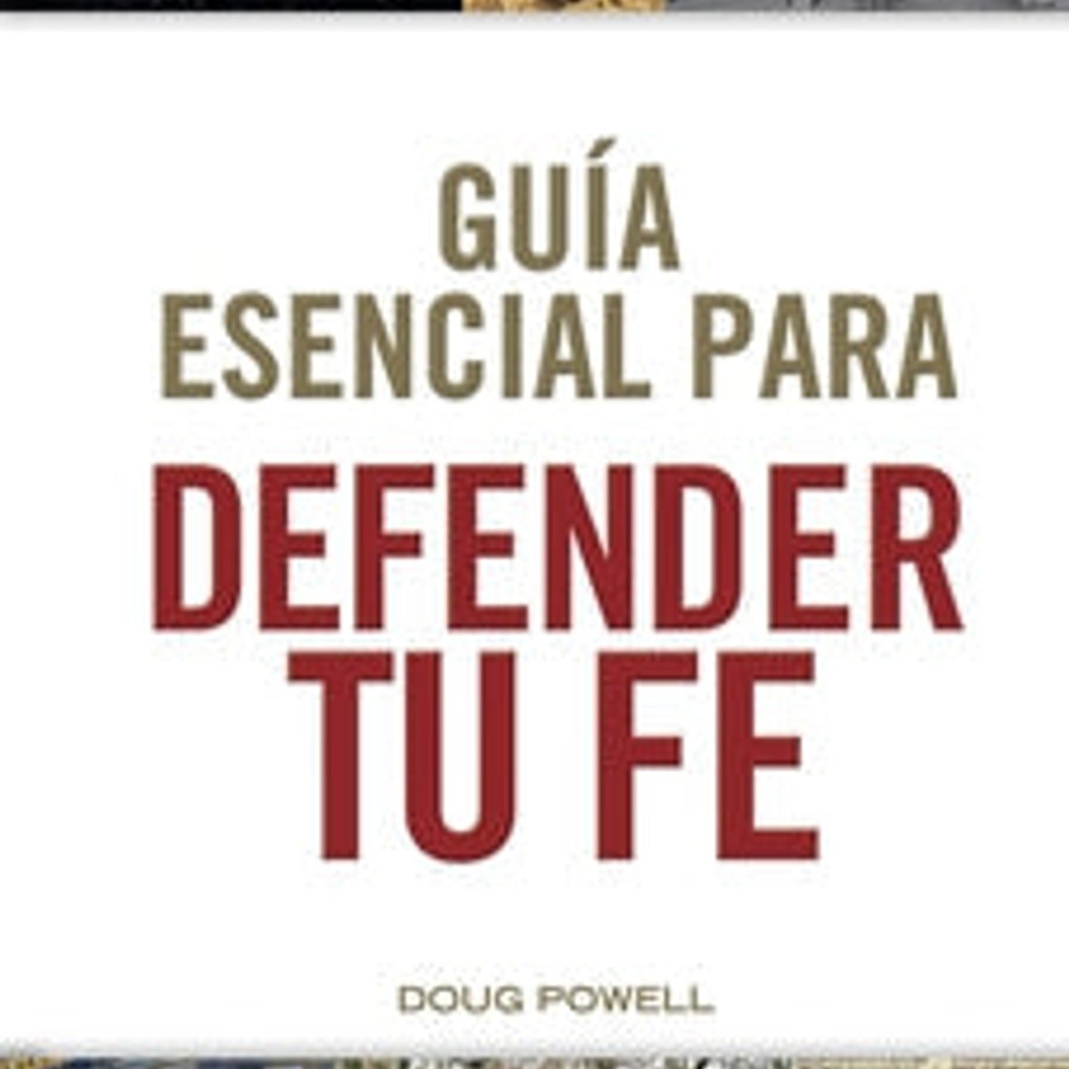 Guia esencial para defender tu fe 1 Guia esencial para defender tu fe