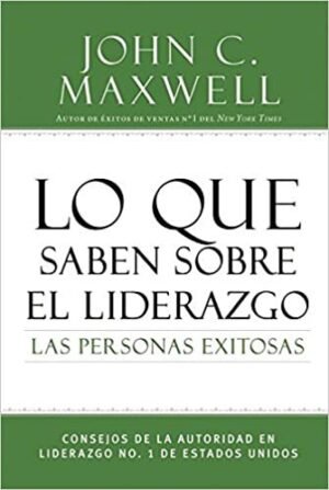 Libro Lo Que Saben Sobre El Liderazgo Las Personas Exitosas - John C. Maxwell