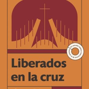 Liberados En La Cruz/ Estudio Biblico 6 Semanas