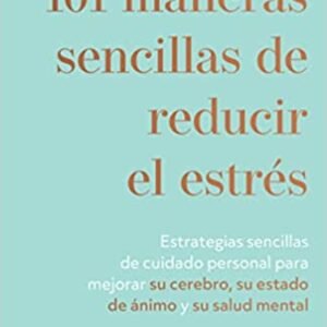 101 Maneras Sencillas de Reducir el Estrés