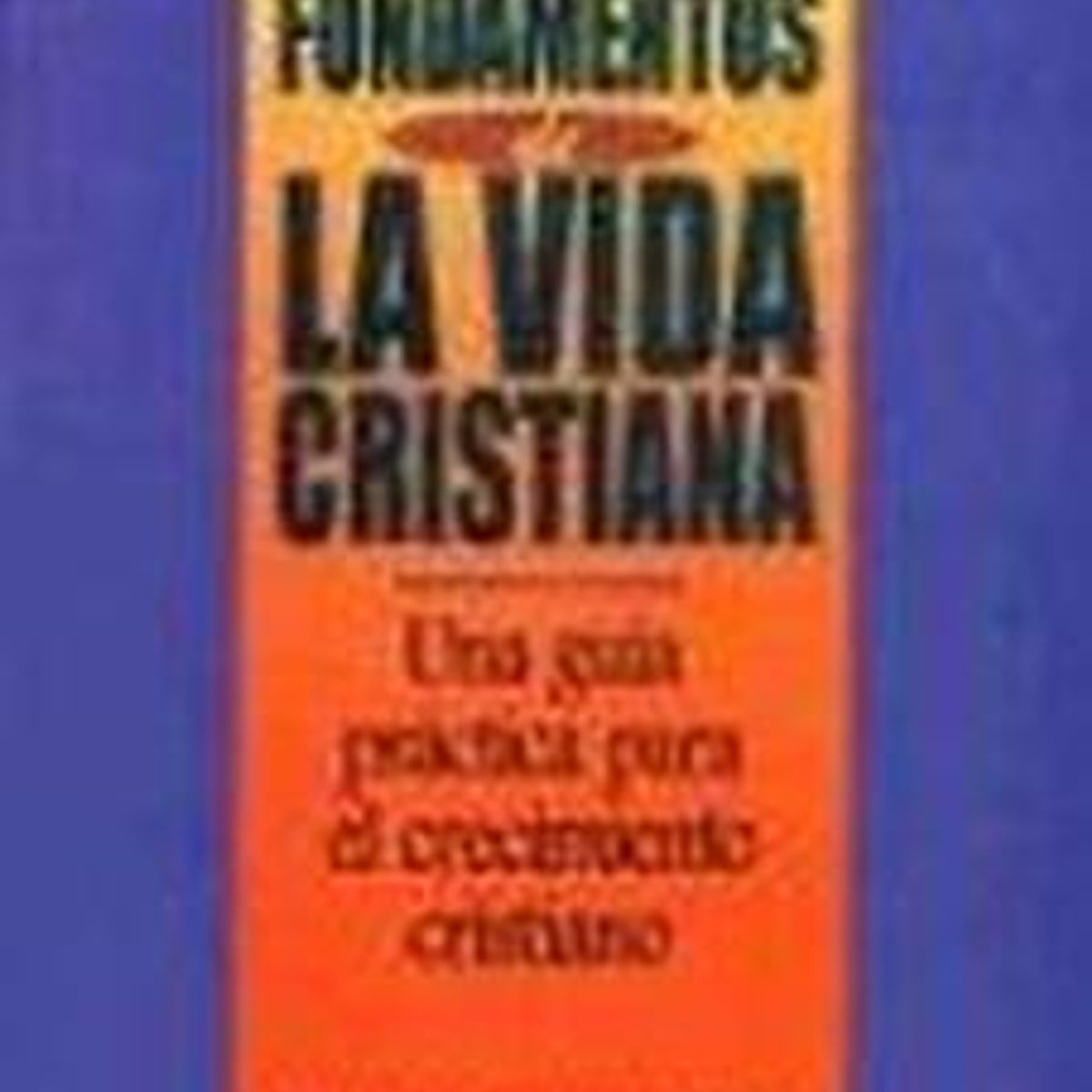 Fundamentos De La Vida Cristiana, Los 1 Fundamentos De La Vida Cristiana, Los