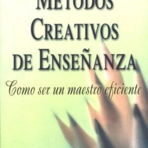 Metodos Creativos De Enseñanza/Como Ser Un Maestro Eficiente