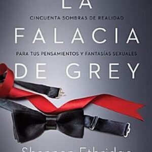 Libro La Falacia De Gray: Cincuenta Sombras De Realidad, Shannon Ethridge