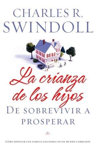 Crianza de los Hijos: de Sobrevivir a Prosperar 1 Crianza de los Hijos: de Sobrevivir a Prosperar