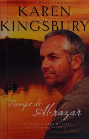 Tiempo De Abrazar/Una Historia Sobre Vivir La Vida A Plenitud