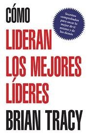 ¿Cómo Lideran los Mejores Líderes?