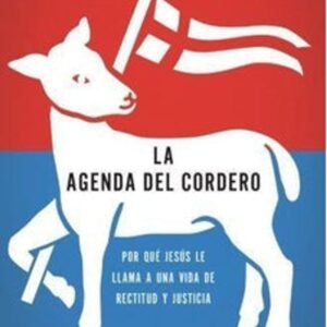 La Agenda Del Cordero: Por Que Jesus Le Llama A Una Vida De Rectitud Y Justicia, Samuel Rodriguez