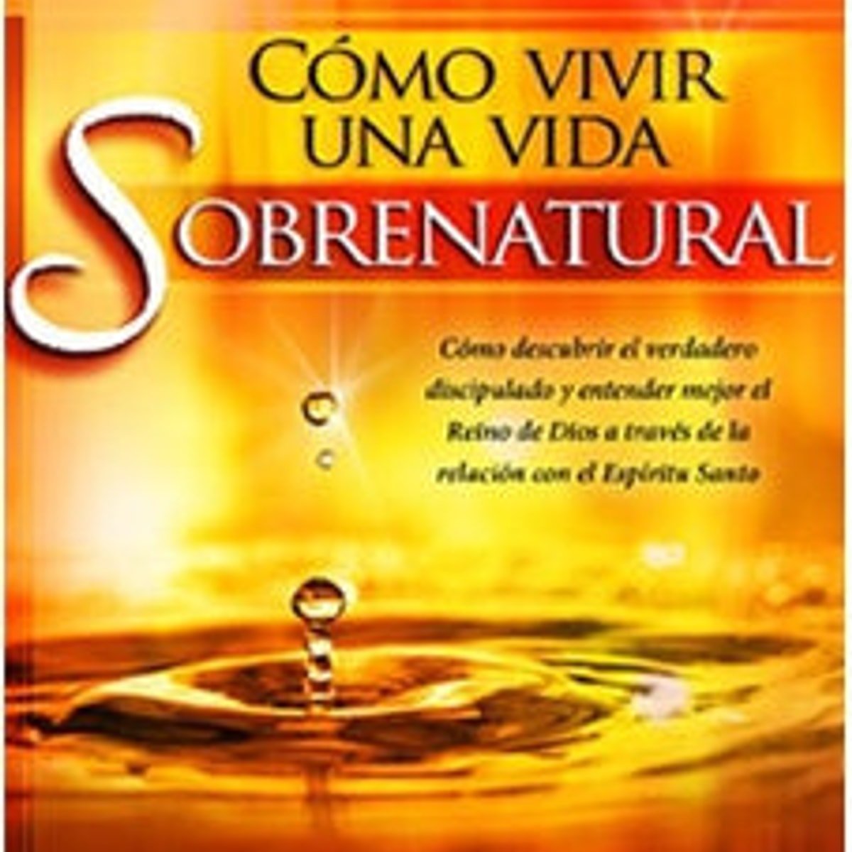 Cómo Vivir una Vida Sobrenatural 1 Cómo Vivir una Vida Sobrenatural