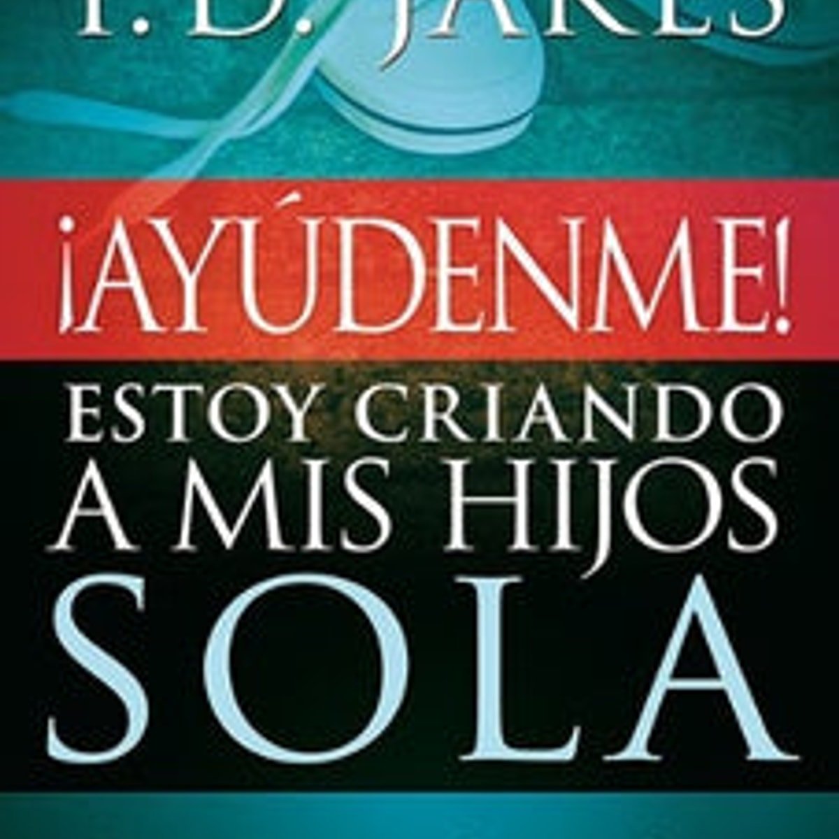 ¡Ayúdenme Estoy Criando a Mis Hijos Sola 1 ¡Ayúdenme Estoy Criando a Mis Hijos Sola
