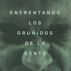 Enfrentando Los Gruñidos De La Gente