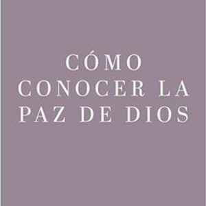La Ansiedad/ Como Conocer La Paz De Dios