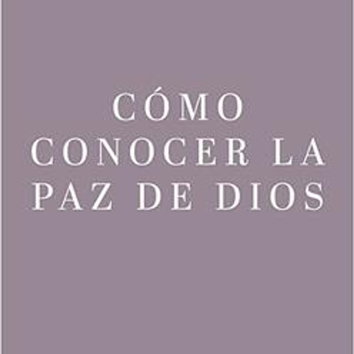La Ansiedad/ Como Conocer La Paz De Dios 1 La Ansiedad/ Como Conocer La Paz De Dios