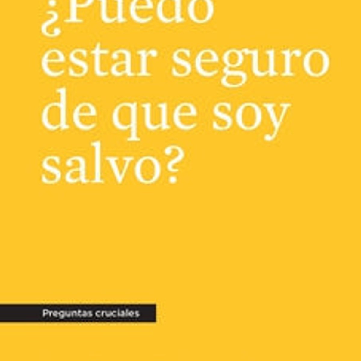 Puedo Estar Seguro de Que Soy Salvo? 1 Puedo Estar Seguro de Que Soy Salvo?