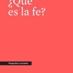 Que Es La Fe? /Preguntas Cruciales
