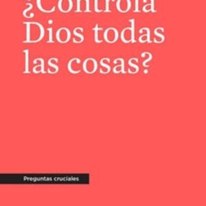 Controla Dios Todas las Cosas?