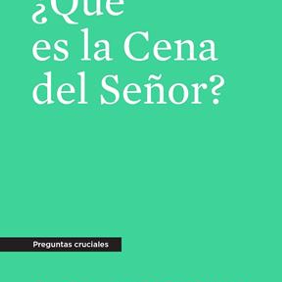 Qué es la cena del Señor? 1 Qué es la cena del Señor?