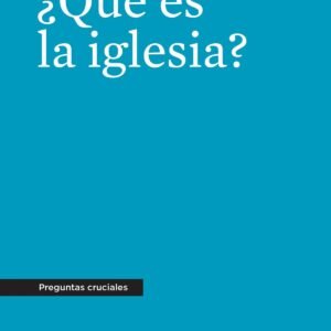 Que Es La Iglesia/ Preguntas Cruciales