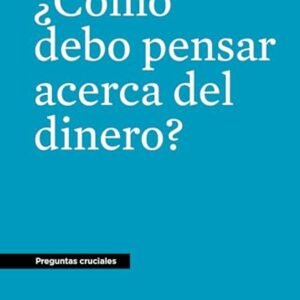 Como Debo Pensar Acerca Del Dinero
