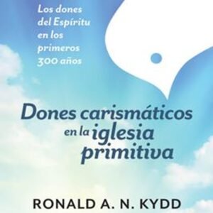 Dones Carismaticos En La Iglesia Primitiva