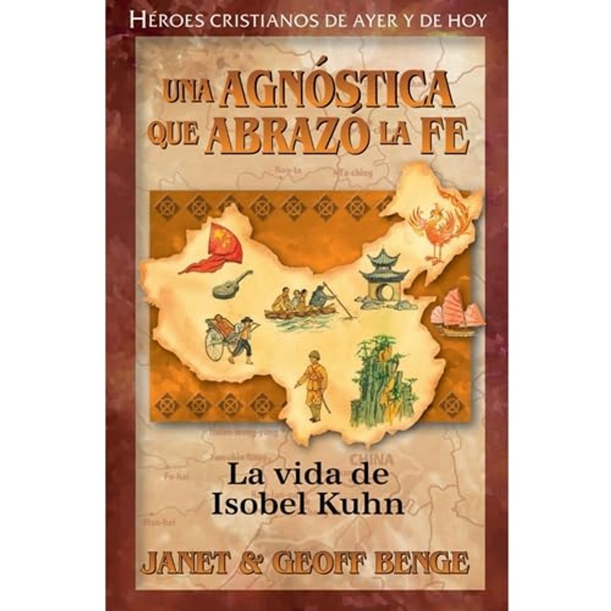 Una Agnostica Que Abrazo La Fe/ La Vida De Isobel Kuhn/ Serie Heroes Cristianos 1 Una Agnostica Que Abrazo La Fe/ La Vida De Isobel Kuhn/ Serie Heroes Cristianos