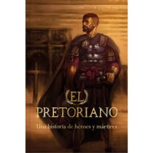 Pretoriano El / Una Historia De Heroes Y Martires