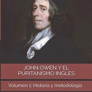 John Owen Y El Puritanismo Ingles/Vol 1/Historia Y Metodologia