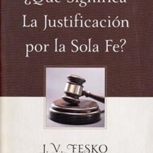 Que Significa La Justificacion Por La Sola Fe?