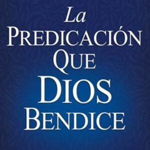 La Predicacion Que Dios Bendice