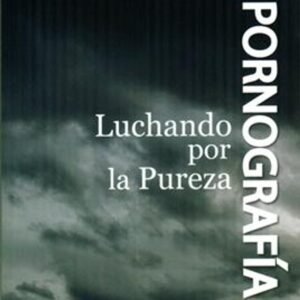 Pornografia/Luchando Por La Pureza