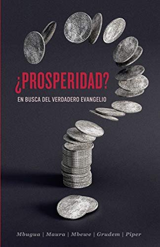 ¿Prosperidad? En Busca del Verdadero Evangelio 1 ¿Prosperidad? En Busca del Verdadero Evangelio