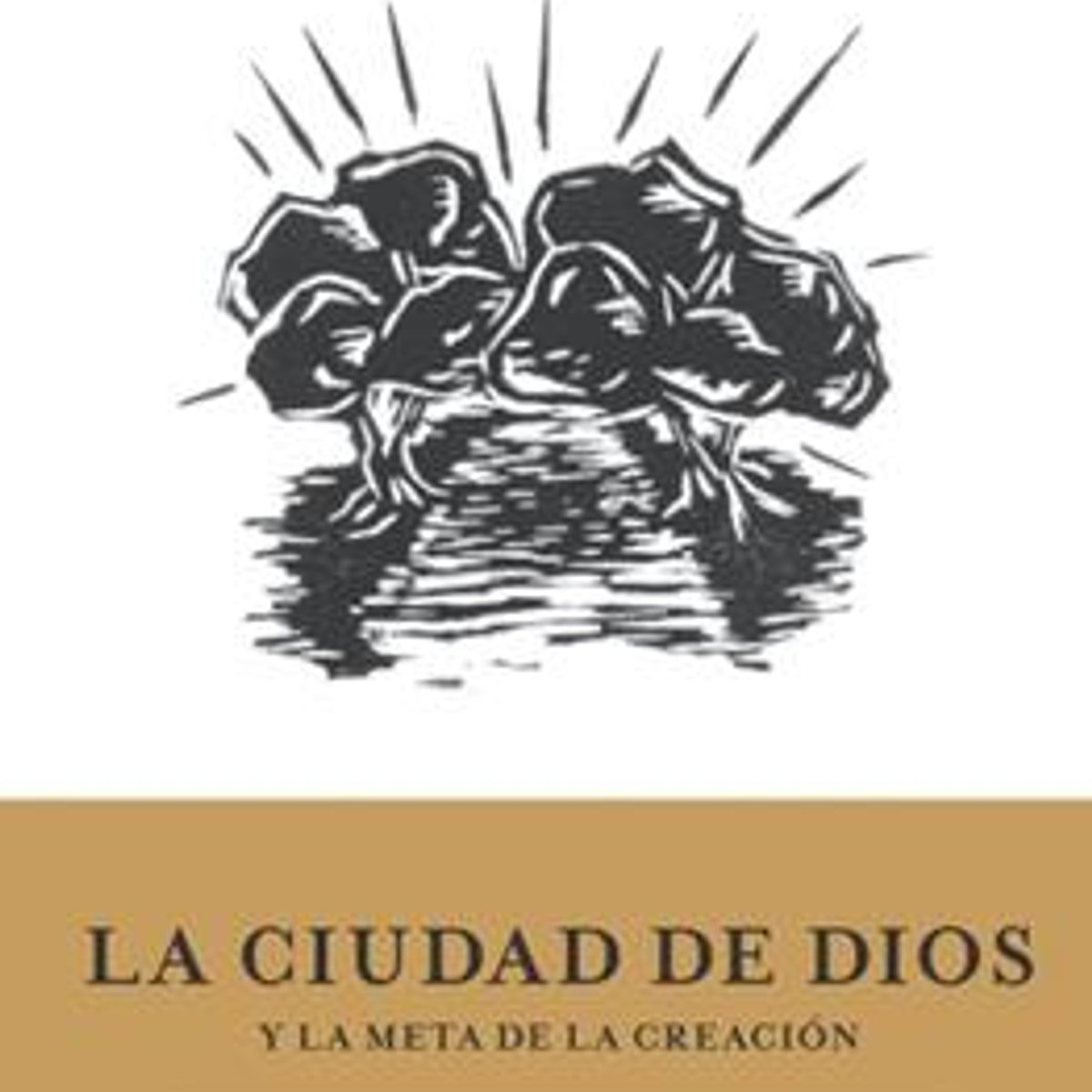 Ciudad De Dios Y La Meta De La Creacion 1 Ciudad De Dios Y La Meta De La Creacion