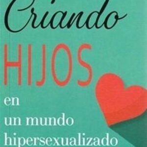 Criando Hijos En Un Mundo Hipersexualizado