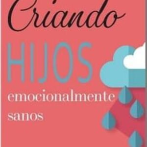 Criando Hijos Emocionalmente Sanos